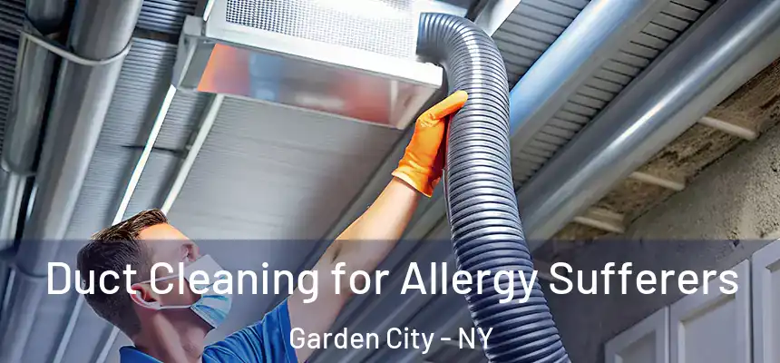  Duct Cleaning for Allergy Sufferers Garden City - NY