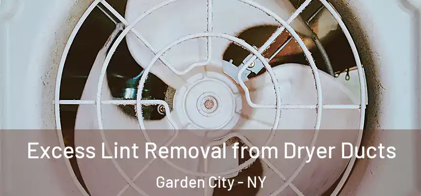  Excess Lint Removal from Dryer Ducts Garden City - NY
