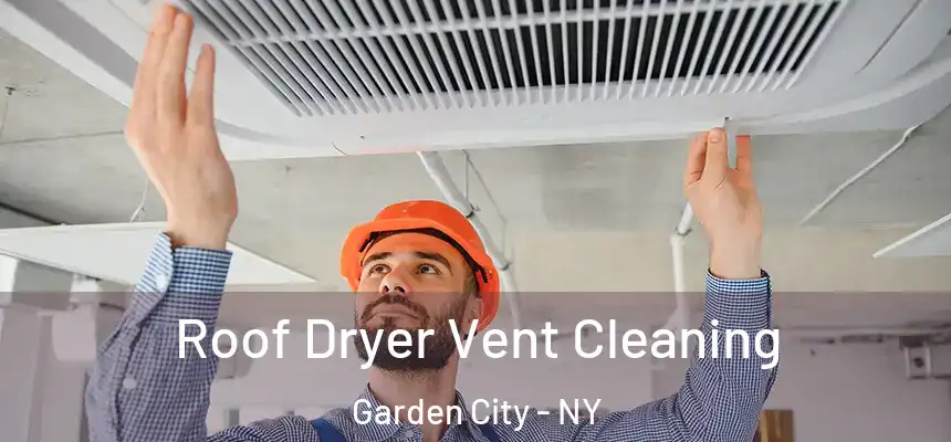  Roof Dryer Vent Cleaning Garden City - NY