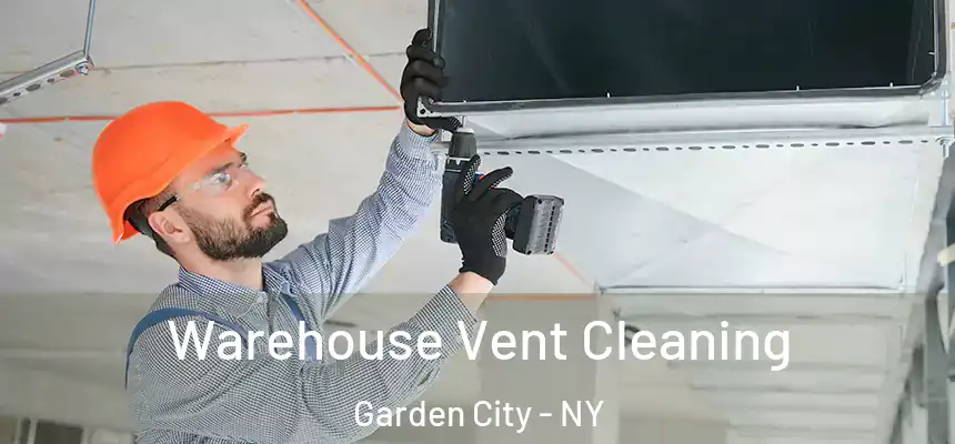  Warehouse Vent Cleaning Garden City - NY